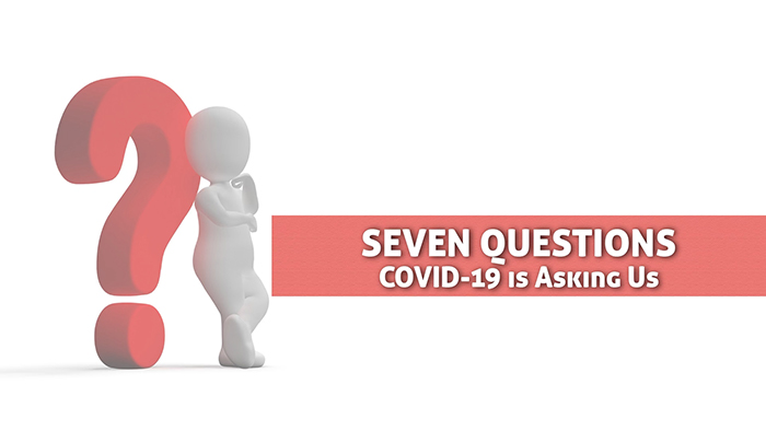 7 Questions Covid is asking us